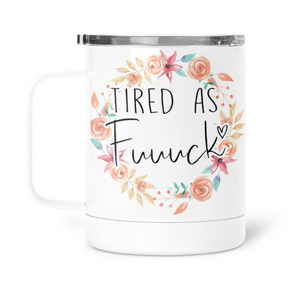 Tired As F*ck Mug With Lid