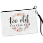 Too Old For This Shit Cosmetic Bag