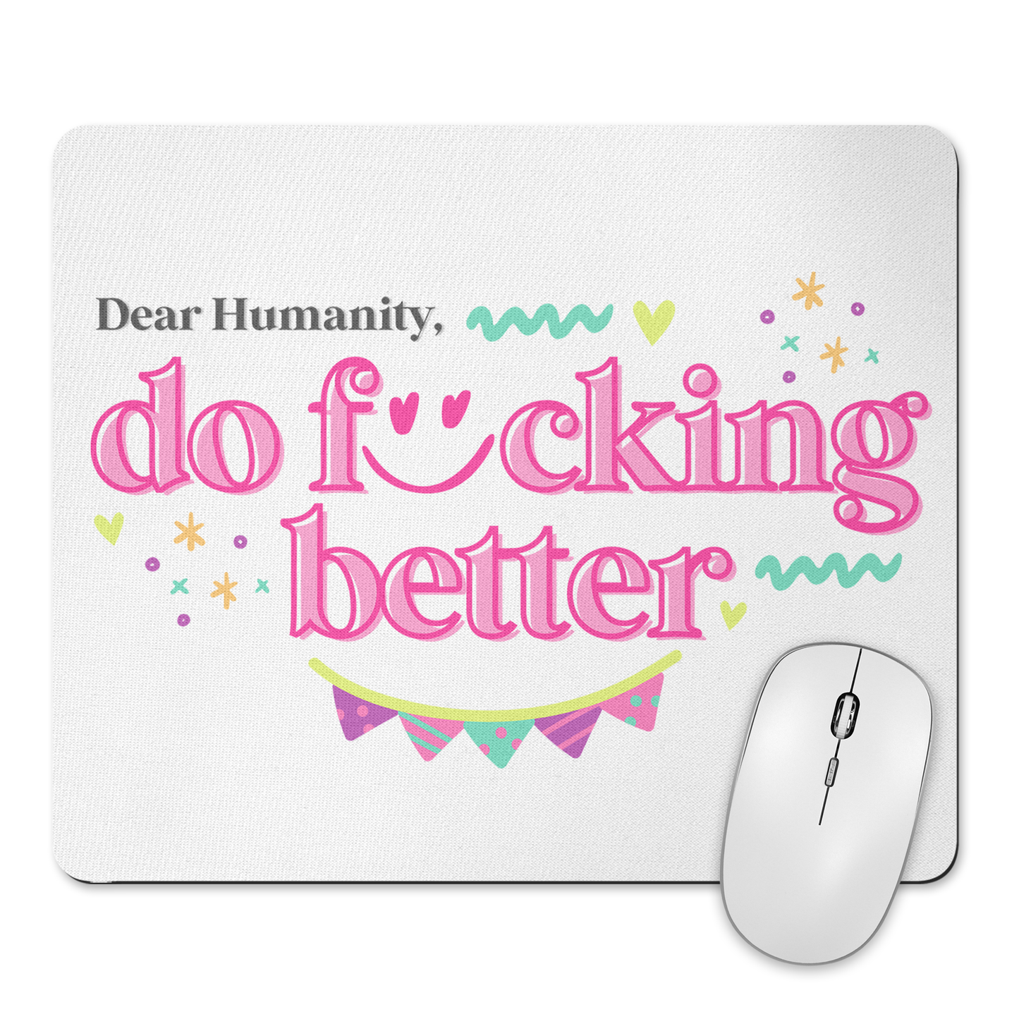 Dear Humanity, Do Fucking Better Mousepad