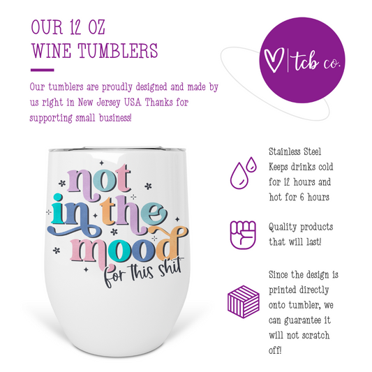 Not In The Mood For This Shit  Wine Tumbler