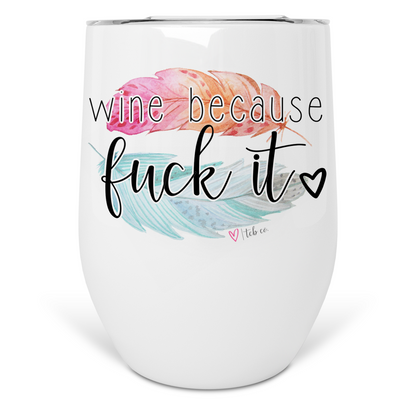 Wine Because Fuck It Wine Tumbler