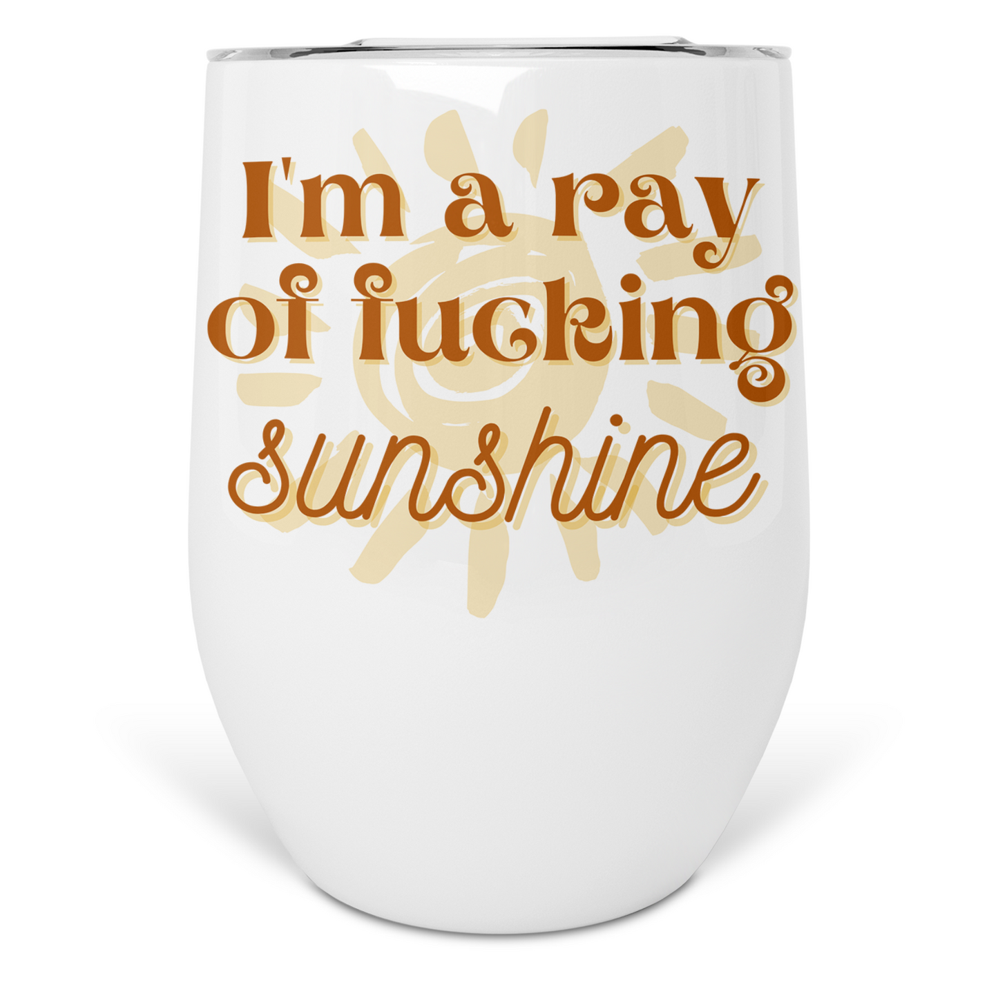 I'm A Ray Of Fucking Sunshine Wine Tumbler
