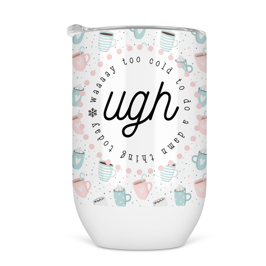 Ugh, Way Too Cold To Do A Damn Thing Today Wine Tumbler