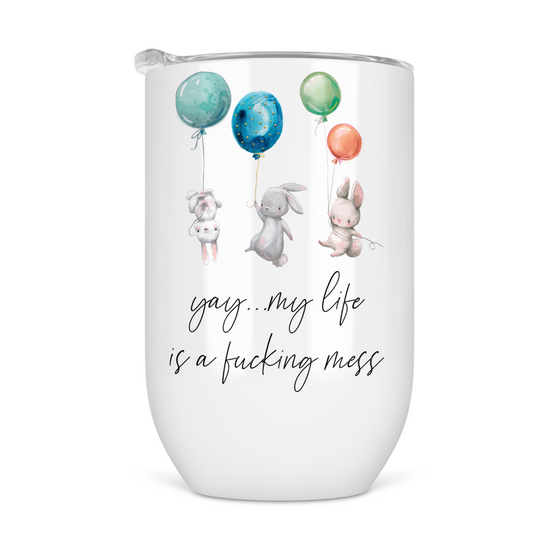 Yay .. My Life Is A Fucking Mess Wine Tumbler