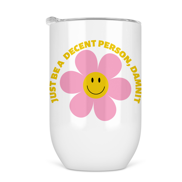 Just Be A Decent Person, Damnit Wine Tumbler