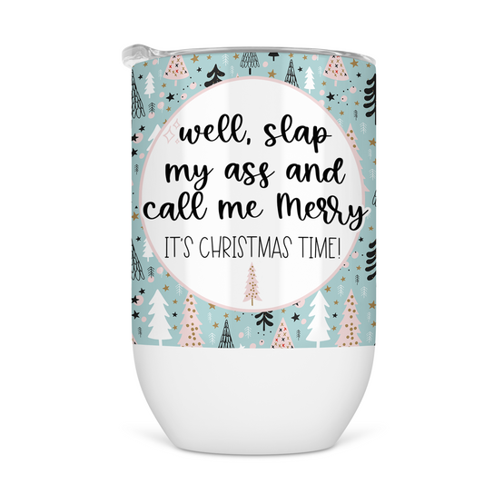 Well Slap My Ass and Call Me Merry Its Christmas Time Wine Tumbler