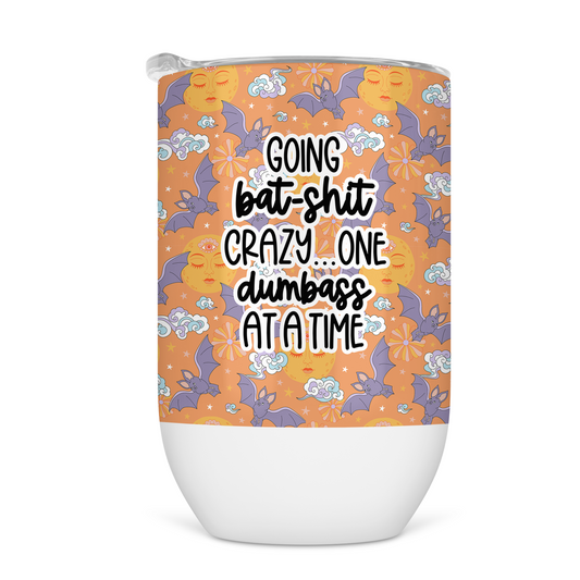 Going Bat Shit Crazy One Dumbass At A Time Wine Tumbler