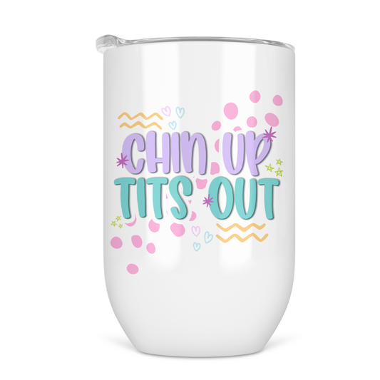 Chin Up Tits Out 12 Oz Wine Tumbler