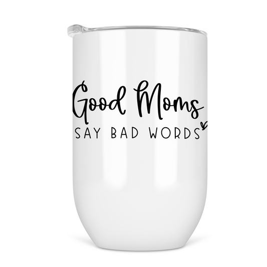 Good Moms Say Bad Words 12 Oz Wine Tumbler