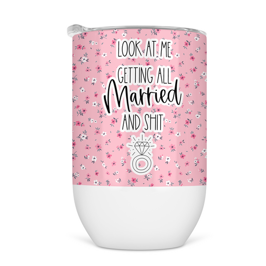 Look At Me Getting All Married and Shit  Wine Tumbler