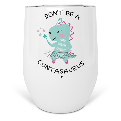 Don't Be A Cuntasaurus Wine Tumbler