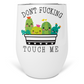Don't Fucking Touch Me Wine Tumbler