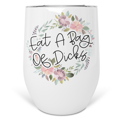 Eat A Bag Of Dicks Wine Tumbler