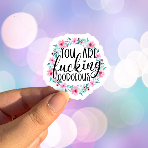 You Are Fucking Gorgeous Sticker