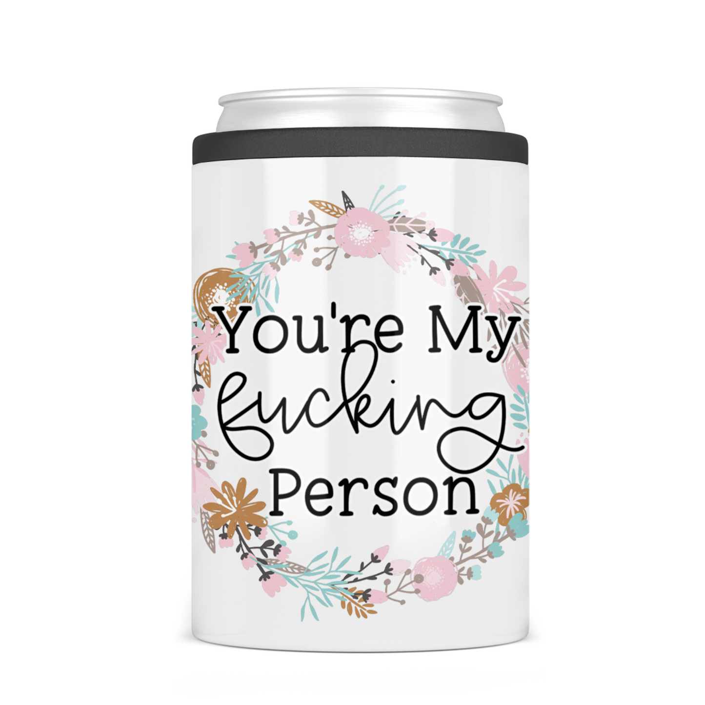 You're My Fucking Person Can Cooler
