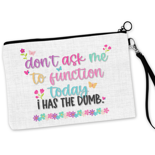 Don't Ask Me To Function Today I Has The Dumb Cosmetic Bag