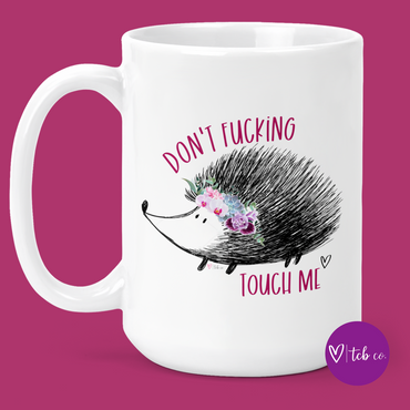 Don't Fucking Touch Me 15 Oz Ceramic Mug