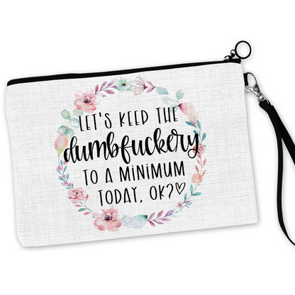 Let's Keep The Dumbfuckery To A Minimum Today Cosmetic Bag