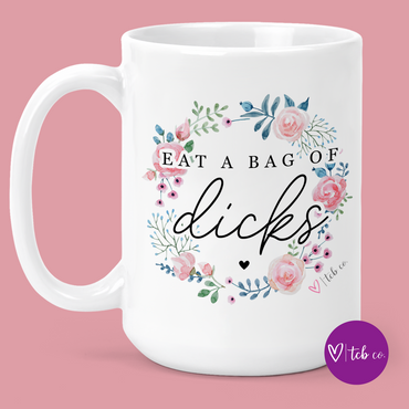 Eat A Bag Of Dicks 15 Oz Ceramic Mug