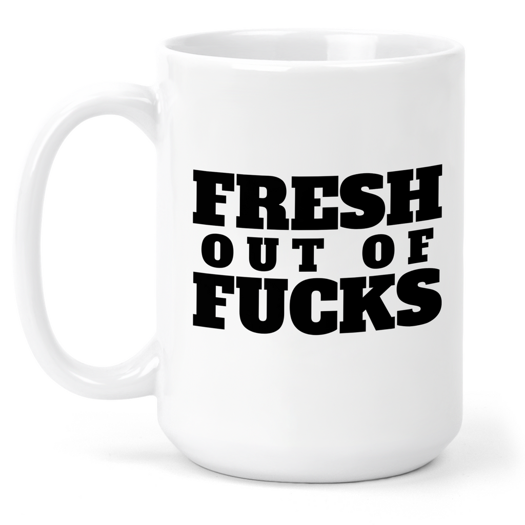 Fresh Out Of Fucks 15 Oz Ceramic Mug
