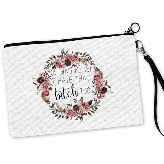 You Had Me At I Hate That Bitch Too Cosmetic Bag