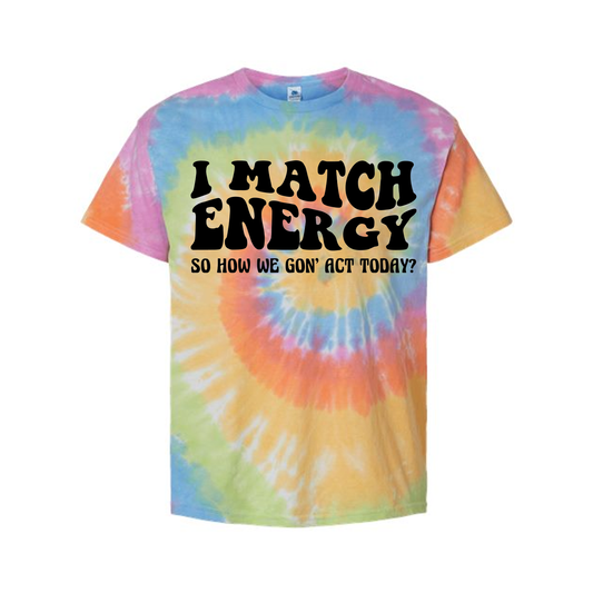 I Match Energy Tie Dye TShirt