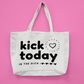 Kick Today In The Dick Oversized Tote Bag