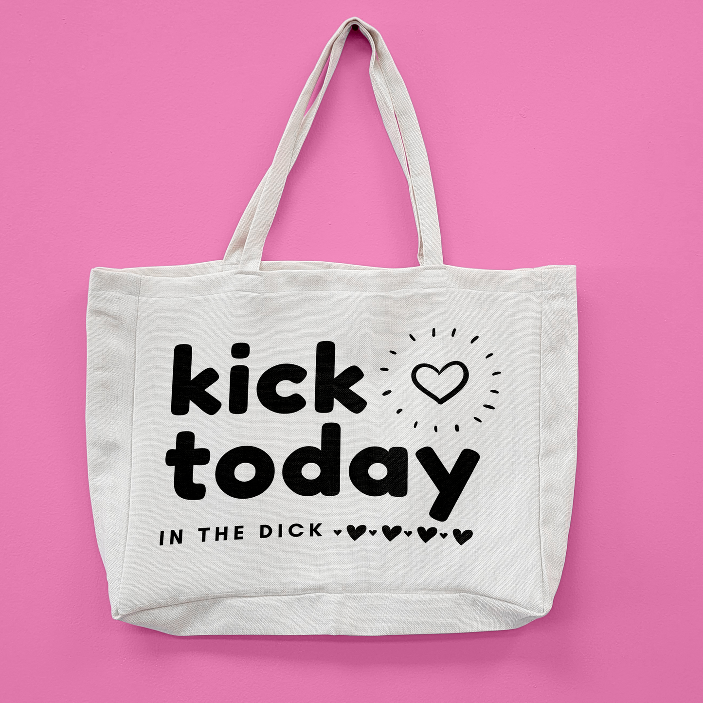 Kick Today In The Dick Oversized Tote Bag