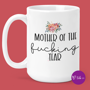 Mother Of The Fucking Year 15 Oz Ceramic Mug