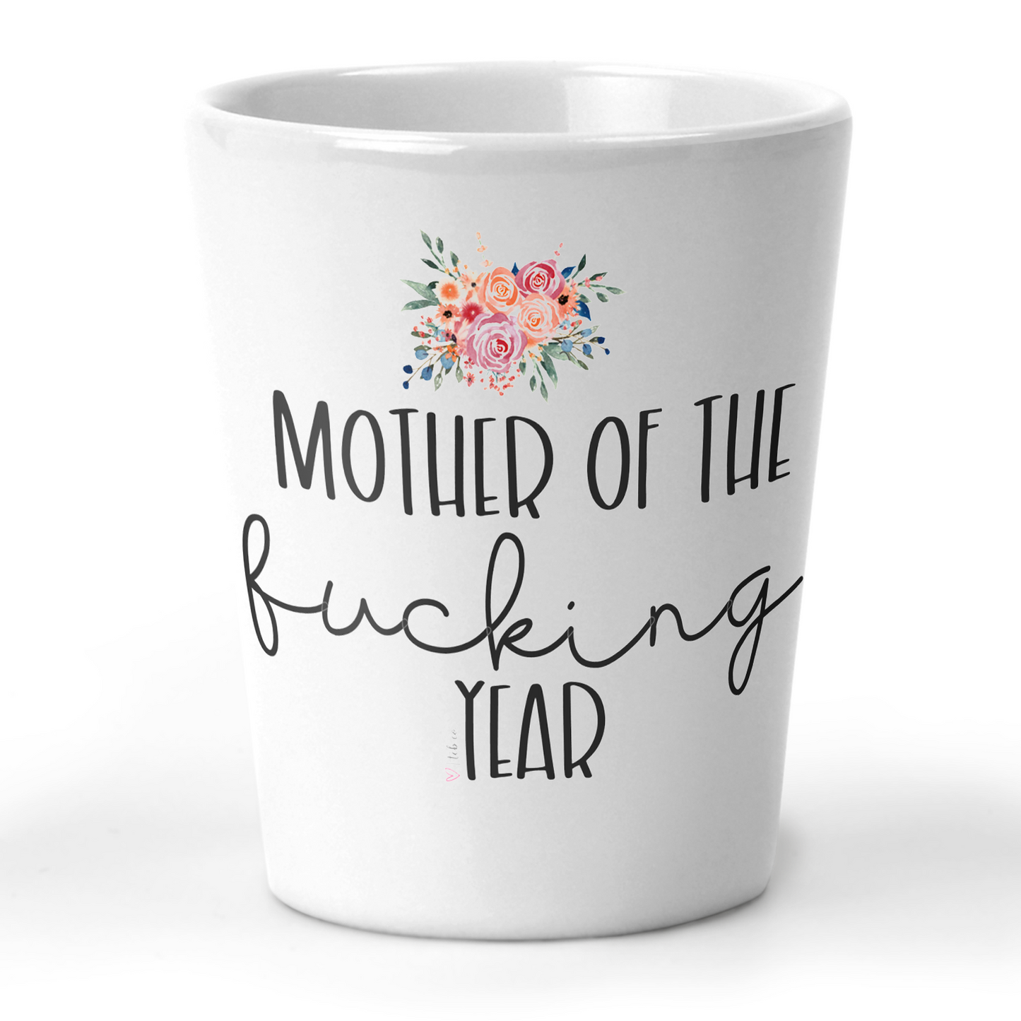 Mother Of The Fucking Year Shot Glass
