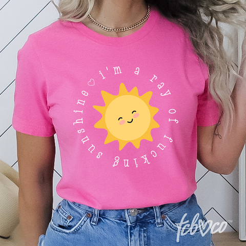 I'm a Ray Of Fucking Sunshine TShirt
