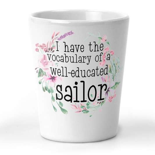 I Have The Vocabulary Of A Well-Educated Sailor Shot Glass