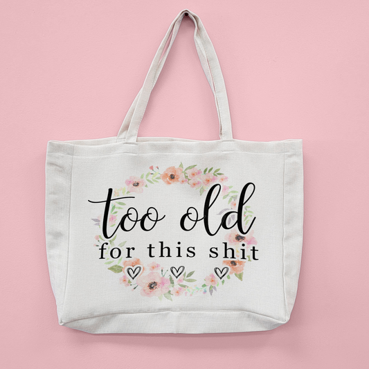 Too Old For This Shit Oversized Tote Bag