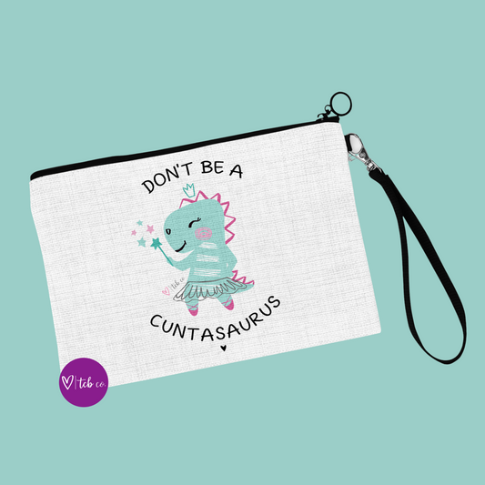 Don't Be A Cuntasaurus Cosmetic Bag